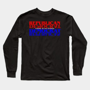 Republican Democrat No Choice Long Sleeve T-Shirt